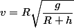 v=R\sqrt{\dfrac{g}{R+h}}